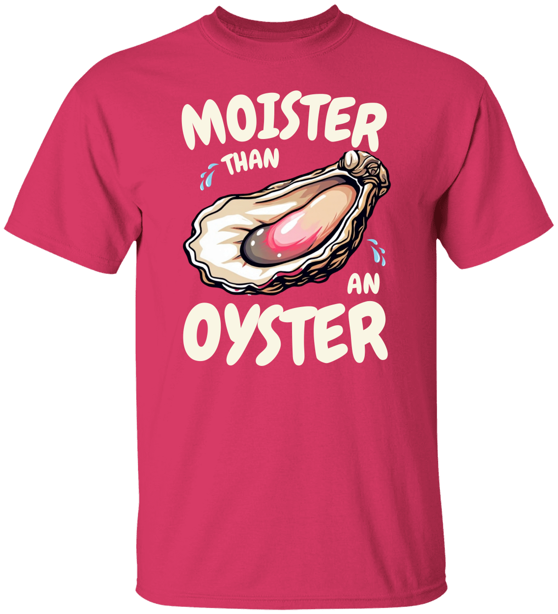 Moister Than an Oyster Funny Shirt