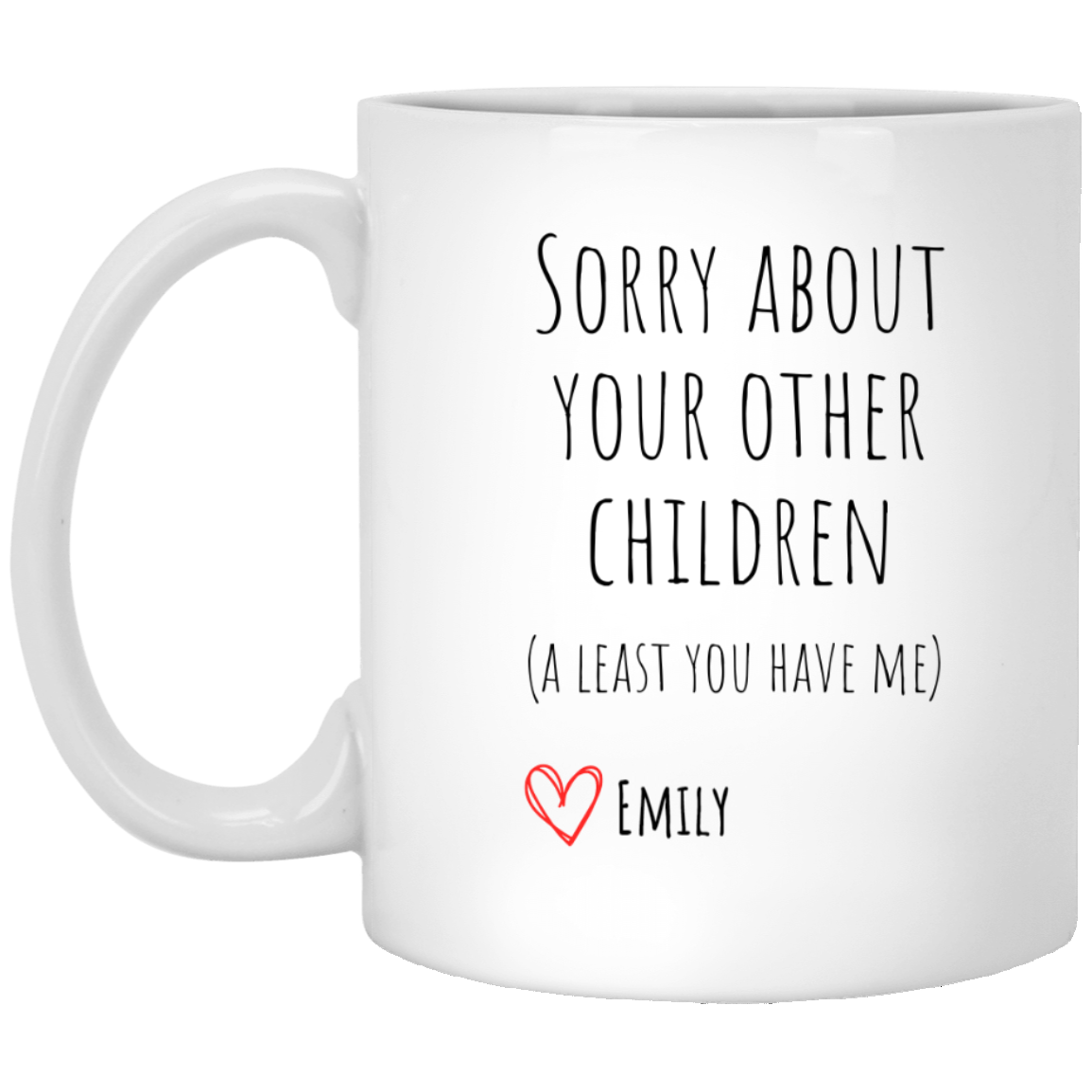 Mom Mug | At Least You Have Me