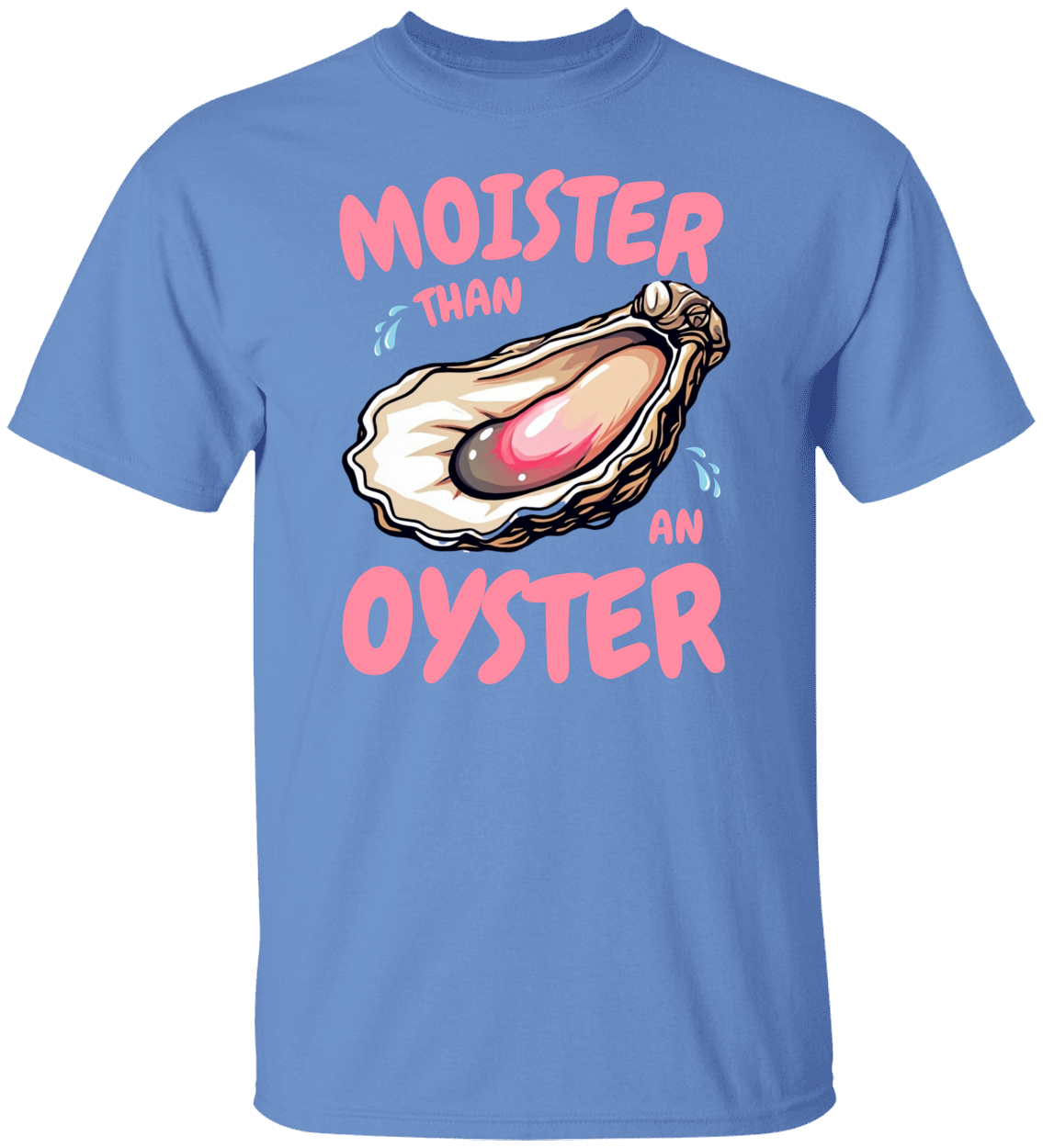 Moister Than an Oyster Funny Shirt