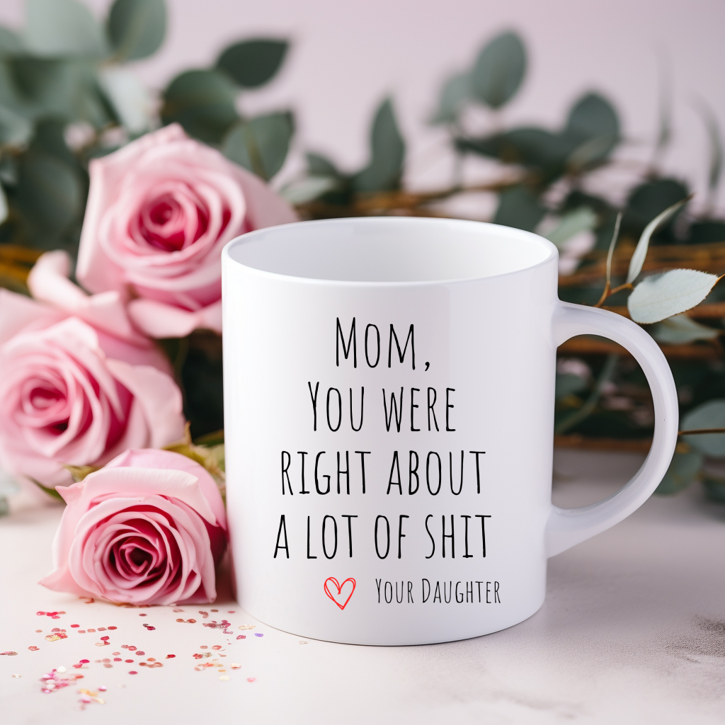 Mom, You Were Right Mug | Mother's Day | Funny