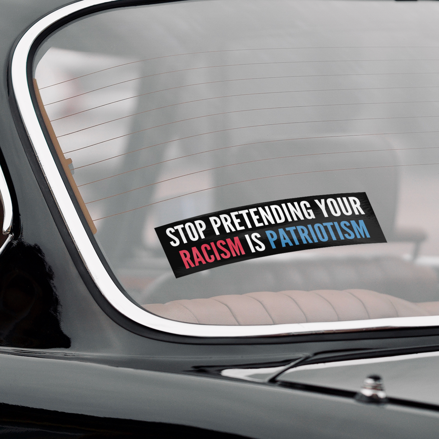 Stop_Pretending_Your_Racism_is_Patriotis_WhiteBumperSticker-Windshield_Mockup.png