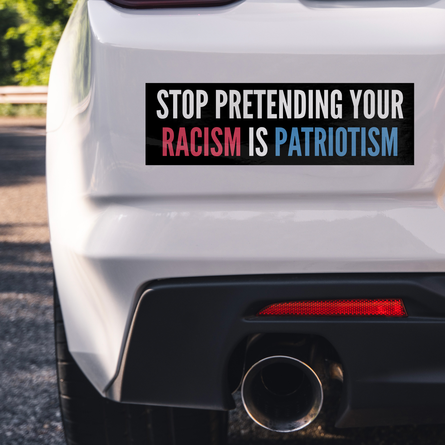 Stop_Pretending_Your_Racism_is_Patriotis_WhiteBumperSticker_Closeup_Bumper_Mockup.png