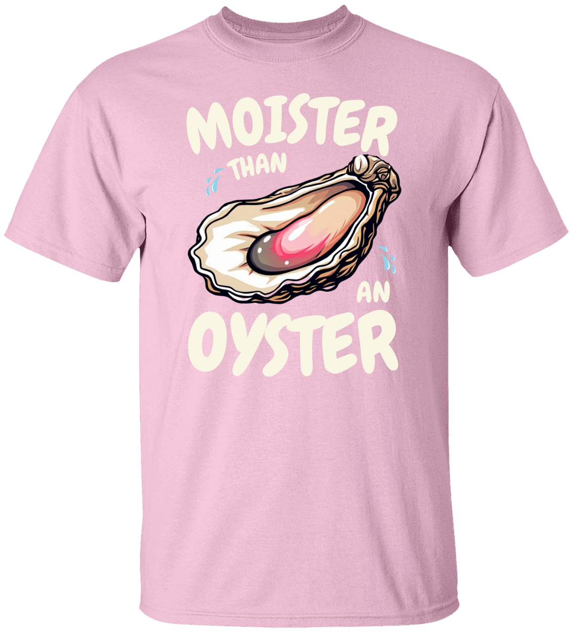Moister Than an Oyster Funny Shirt