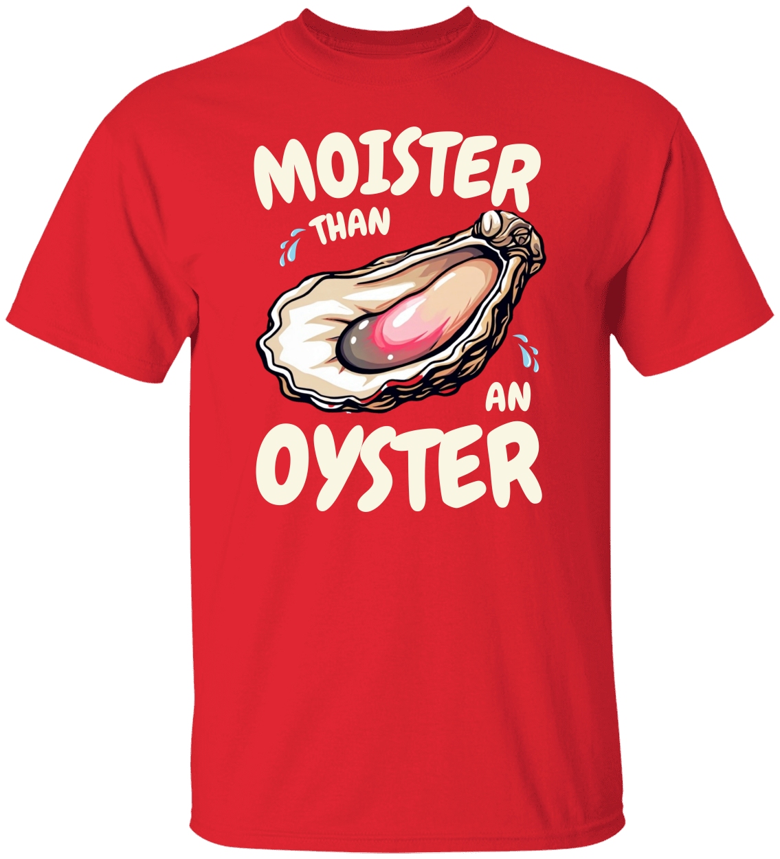 Moister Than an Oyster Funny Shirt