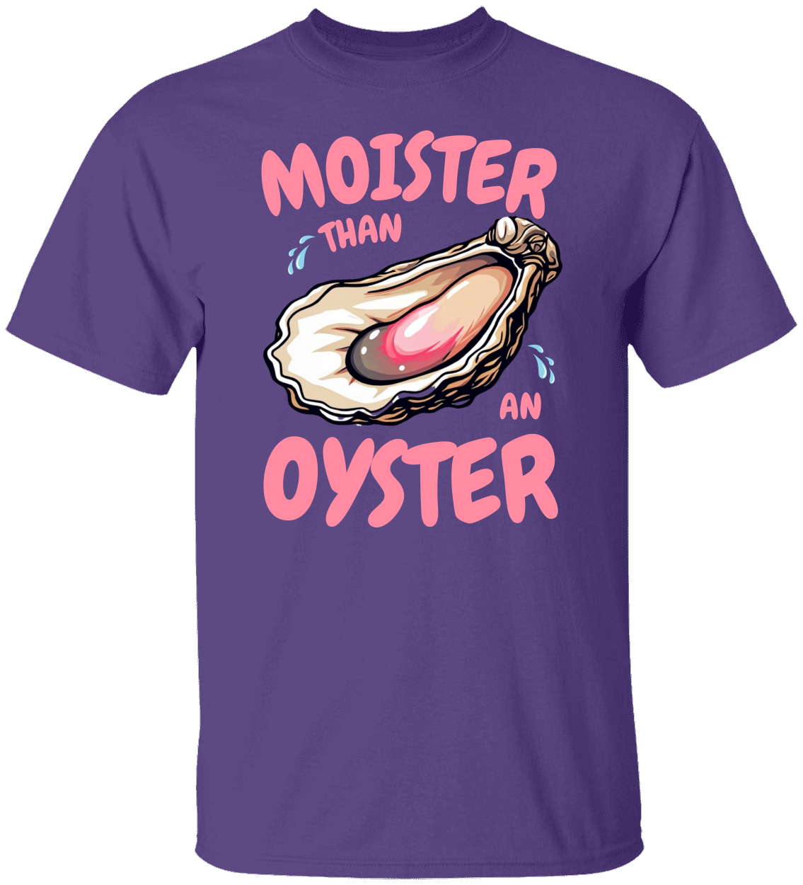 Moister Than an Oyster Funny Shirt