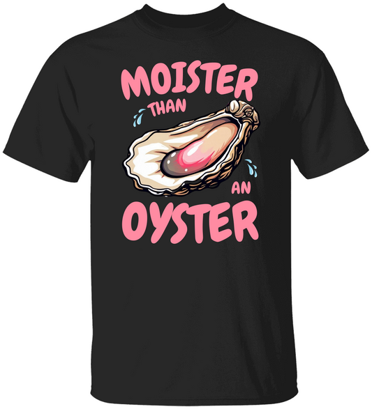 Moister Than an Oyster Funny Shirt