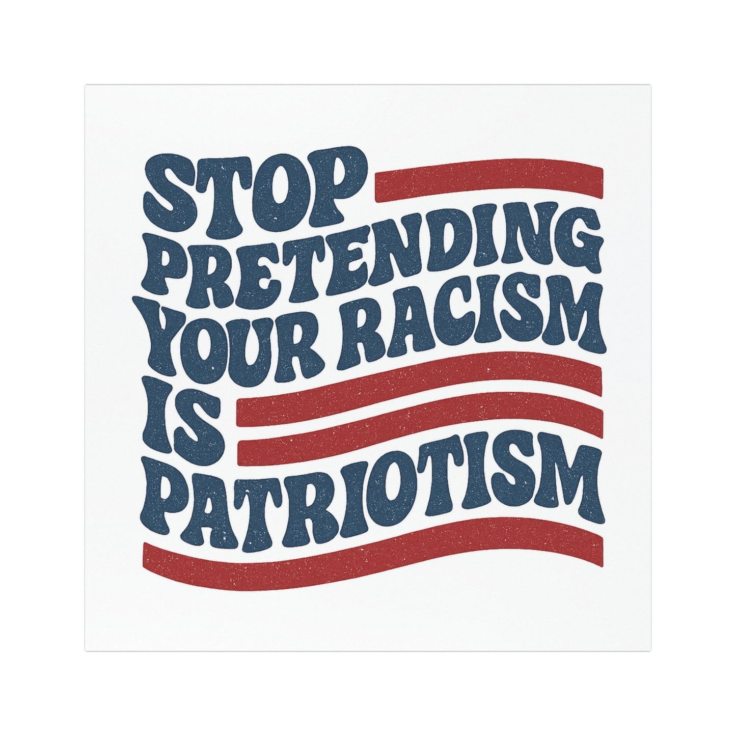 Patriotic Car Magnet - Stop Pretending Your Racism is Patriotism