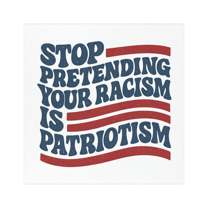 Patriotic Car Magnet - Stop Pretending Your Racism is Patriotism