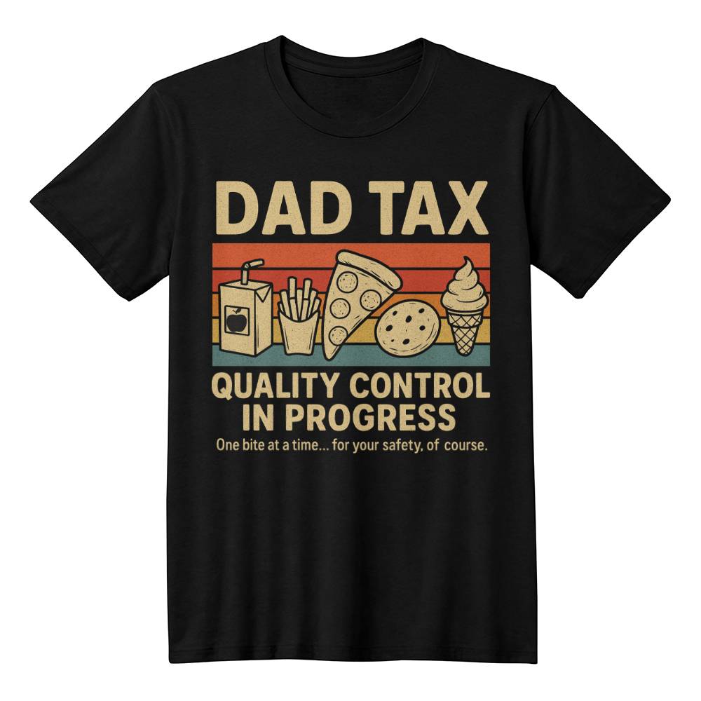 Dad Tax T-Shirt – Quality Control in Progress