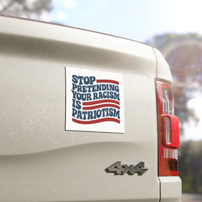 Patriotic Car Magnet - Stop Pretending Your Racism is Patriotism