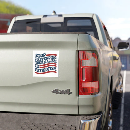 Patriotic Car Magnet - Stop Pretending Your Racism is Patriotism