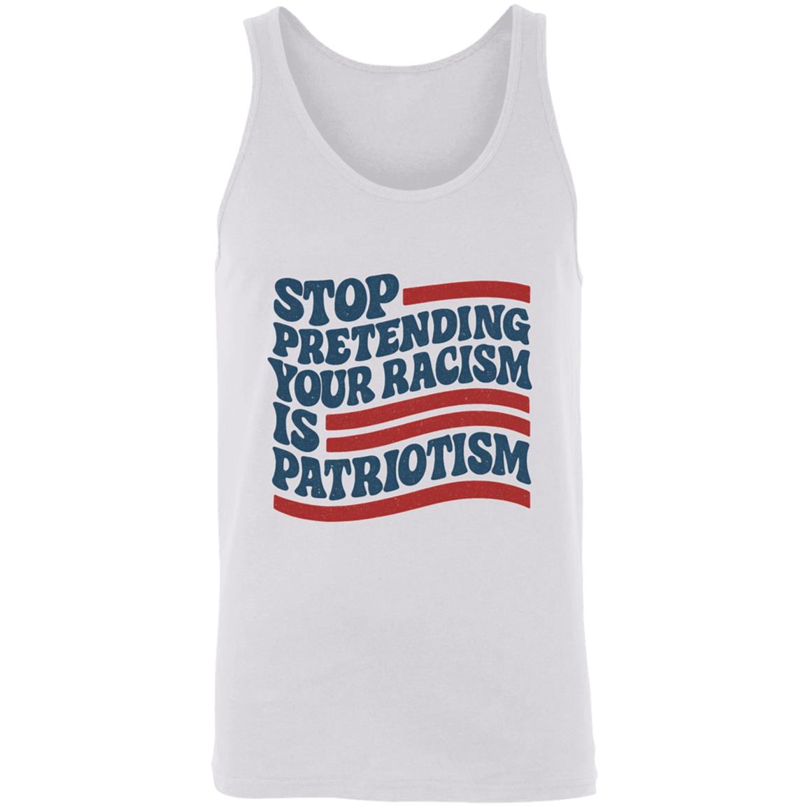 Unisex Bella + Canvas tank top with “Stop Pretending Your Racism is Patriotism” design in red, white, and blue.
