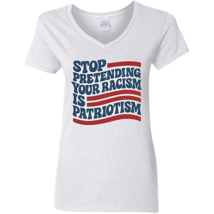 V-neck protest shirt with Stop Pretending Your Racism is Patriotism message