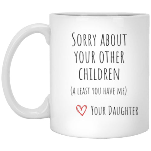 Sorry About Your Other Children | 11oz Mug