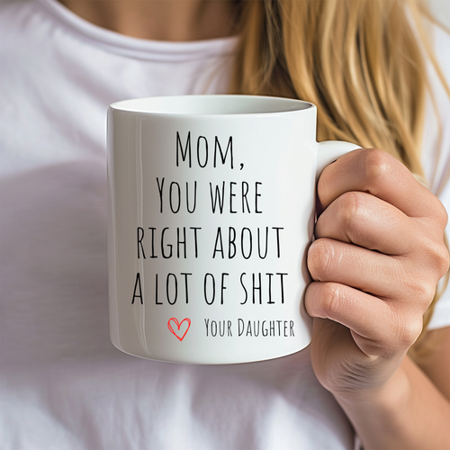 Mom, You Were Right Mug | Mother's Day | Funny
