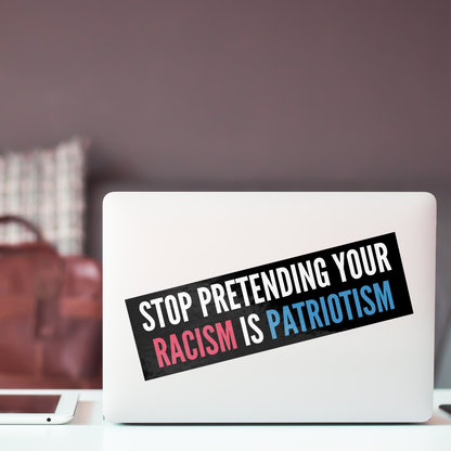 Stop_Pretending_Your_Racism_is_Patriotis_WhiteBumperSticker-Laptop_Mockup.png