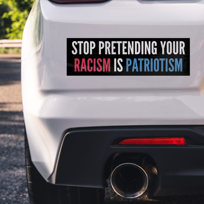 Stop_Pretending_Your_Racism_is_Patriotis_WhiteBumperSticker_Closeup_Bumper_Mockup.png