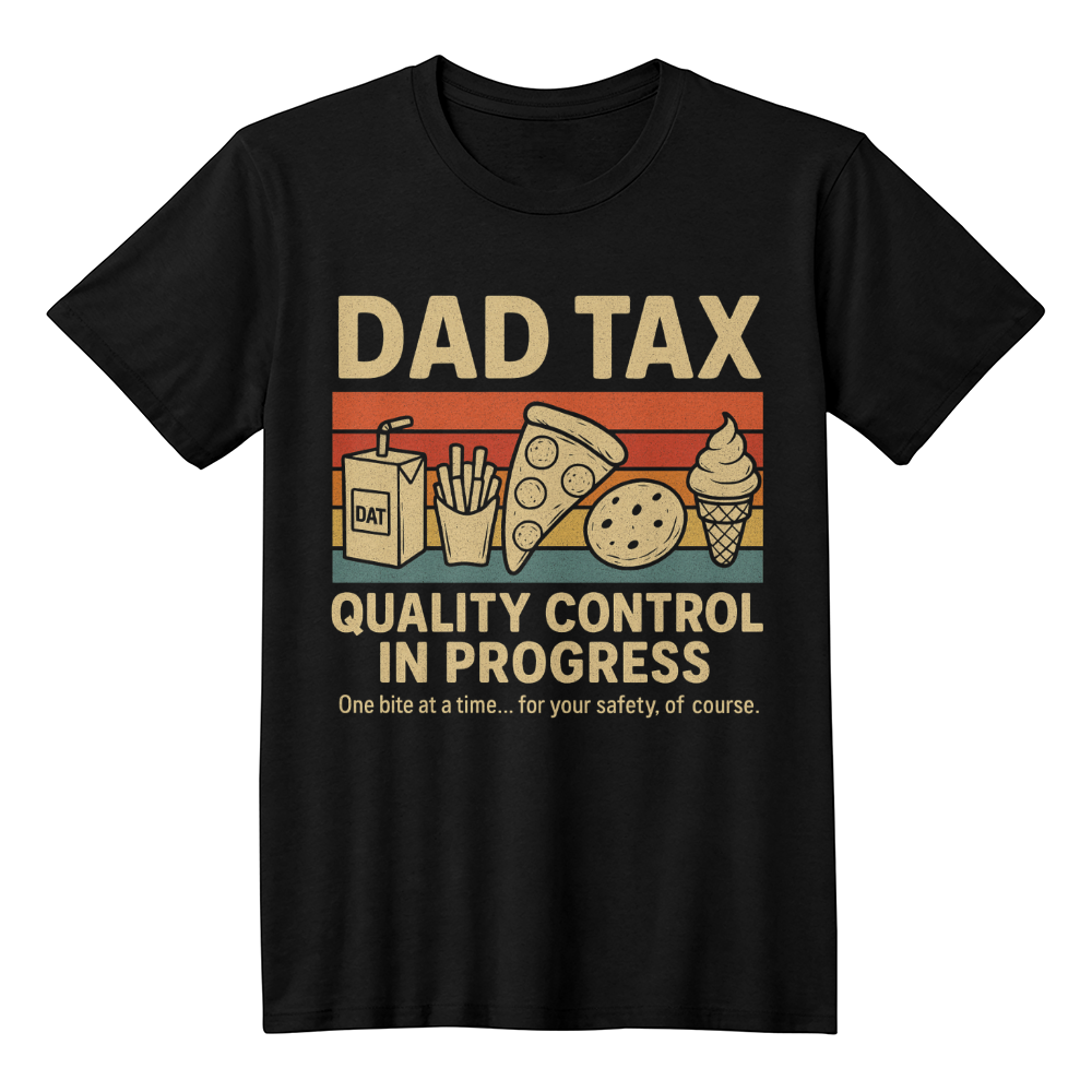 Dad Tax T-Shirt – “Quality Control in Progress”